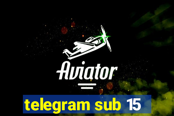 telegram sub 15